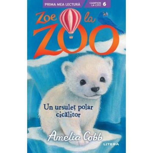 Zoe la Zoo. Un ursulet polar cicalitor (Nivelul 6) - Amelia Cobb