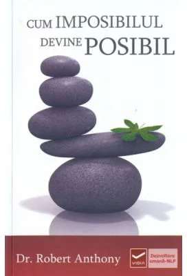 Cum imposibilul devine posibil (Robert Anthony)