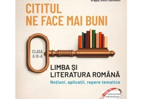 Cititul ne face mai buni. Limba si literatura romana. Notiuni, aplicatii, repere tematice. Clasa a 9-a - Ion Bogdan Lefter