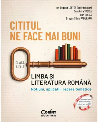 Cititul ne face mai buni. Limba si literatura romana. Notiuni, aplicatii, repere tematice. Clasa a 9-a - Ion Bogdan Lefter