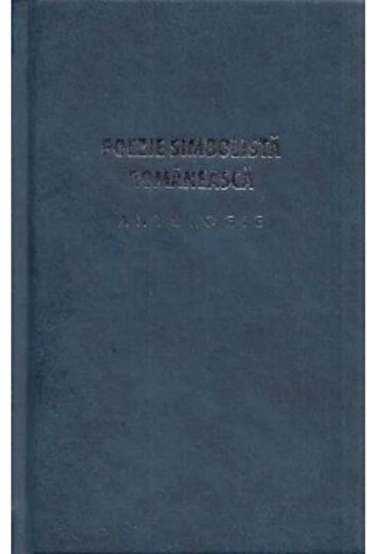Poezie simbolista romaneasca. Antologie