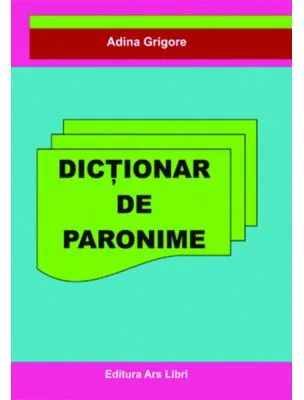 Dictionar de Paronime - Adina Grigore