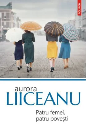 Patru femei, patru povesti (editia 2023) - Aurora Liiceanu