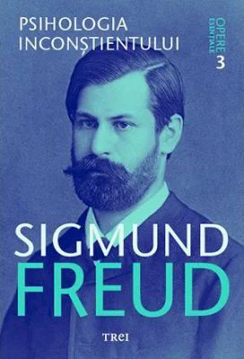 Psihologia inconstientului. Opere Esentiale, volumul 3 - Sigmund Freud
