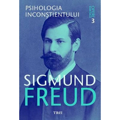 Psihologia inconstientului. Opere Esentiale, volumul 3 - Sigmund Freud