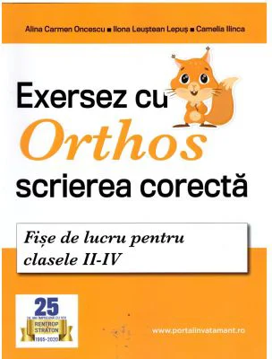 Exersez cu Orthos scrierea corecta! Fise de lucru clasele 2-4 - Alina Carmen Oncescu