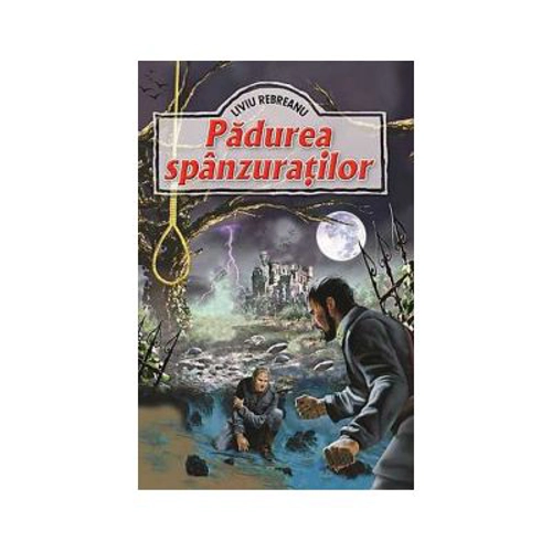 Padurea spanzuratilor - Liviu Rebreanu