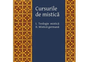 Cursurile de mistica. 1 Teologie mistica, 2 Mistica germana - Nichifor Crainic