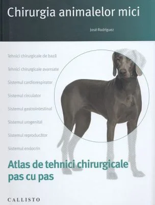 Chirurgia animalelor mici, tehnici chirurgicale pas cu pas - Jose Rodriguez