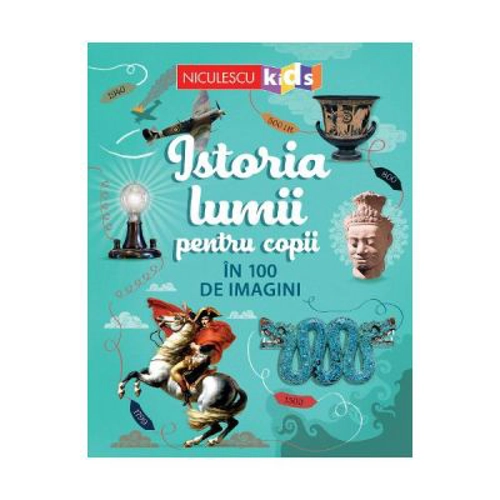Istoria lumii pentru copii in 100 de imagini