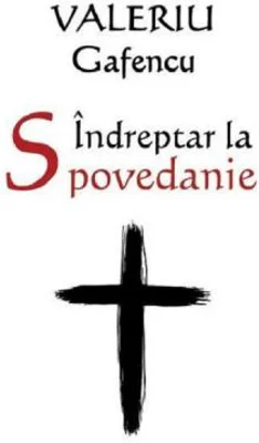 Indreptar la Spovedanie. Editia a II-a, revizuita si adaugita - Valeriu Gafencu