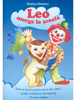 Leo merge la scoala. Teste si jocuri pentru clasa I (Limba romana si matematica)