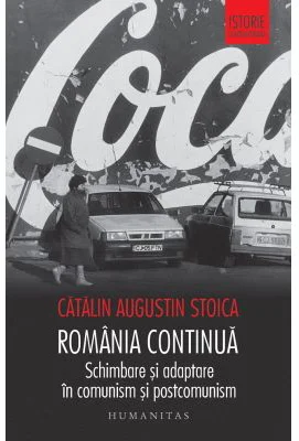 Romania continua. Schimbare si adaptare in comunism si postcomunism