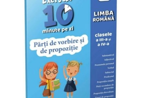 Exersez 10 minute pe zi. Parti de vorbire si de propozitie. Clasele 3-4