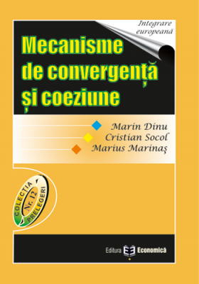 Mecanisme de convergenta si coeziune - Marin Dinu, Cristian Socol, Marius Marinas