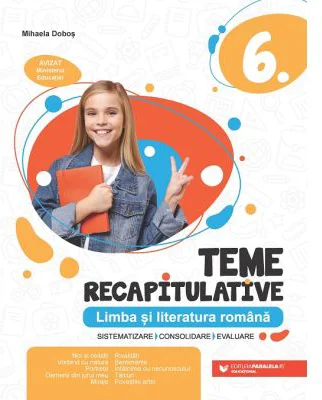 Teme recapitulative. Limba si literatura romana. Clasa a 6-a - Mihaela Dobos