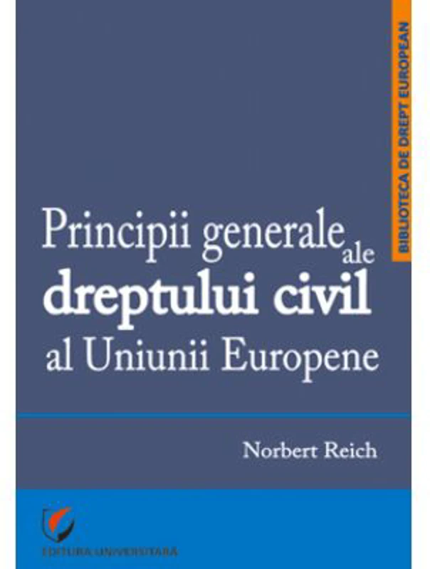 Principii generale ale dreptului civil al Uniunii Europene - Norbert Reich