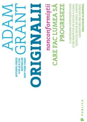 Originalii. Nonconformistii care fac lumea sa progreseze - Adam Grant