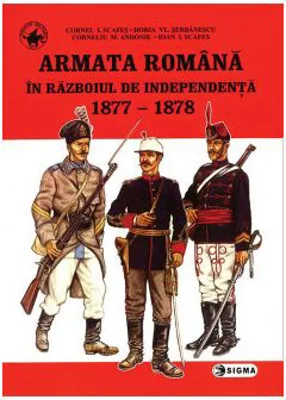 Armata romana in Razboiul de independenta - Cornel Scafes