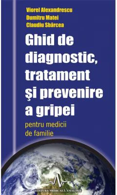 Ghid de diagnostic, tratament si prevenire a gripei - Viorel Alexandrescu