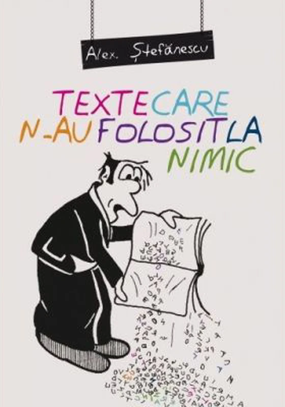 Texte care n-au folosit la nimic - Alex Stefanescu