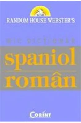 Mic dictionar spaniol-roman. Random House Webster`s