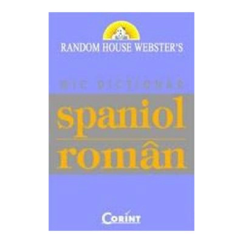 Mic dictionar spaniol-roman. Random House Webster`s