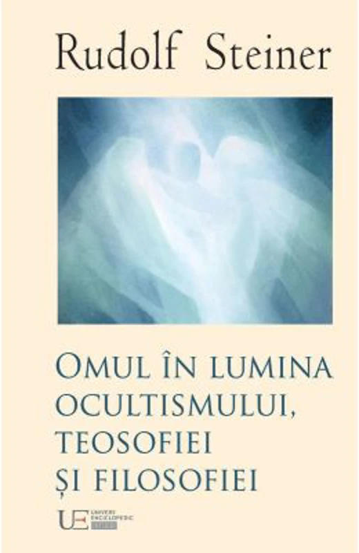 Omul în lumina ocultismului, teosofiei si filosofiei - Rudolf Steiner