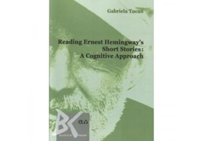 Reading Ernest Hemingway s Short Stories. A cognitive Approach - Gabriela Tucan