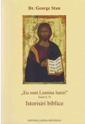 Eu sunt Lumina lumii (Ioan 9, 5). Istorisiri biblice - George Stan