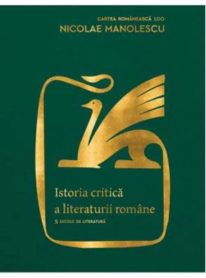 Istoria critica a literaturii romane. Editia a II-a, revazuta si adaugita - Nicolae Manolescu