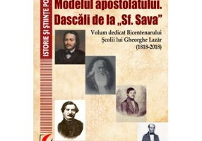 Modelul apostolatului. Dascalii de la "Sf. Sava". Volum dedicat bicentenarului scolii lui Gheorghe Lazar (1818-2018) - Nicolae Isar