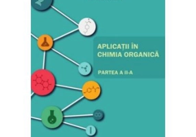 Aplicatii in chimia organica. Partea a 2-a - Carmen Marinela Mihailescu, Mihaela Savin