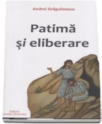Patima si eliberare - Andrei Dragulinescu