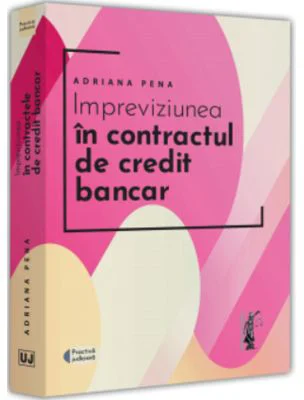 Impreviziunea in contractul de credit bancar - Adriana Pena