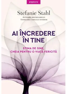Ai incredere in tine. Stima de sine, cheia pentru o viata fericita - Stefanie Stahl