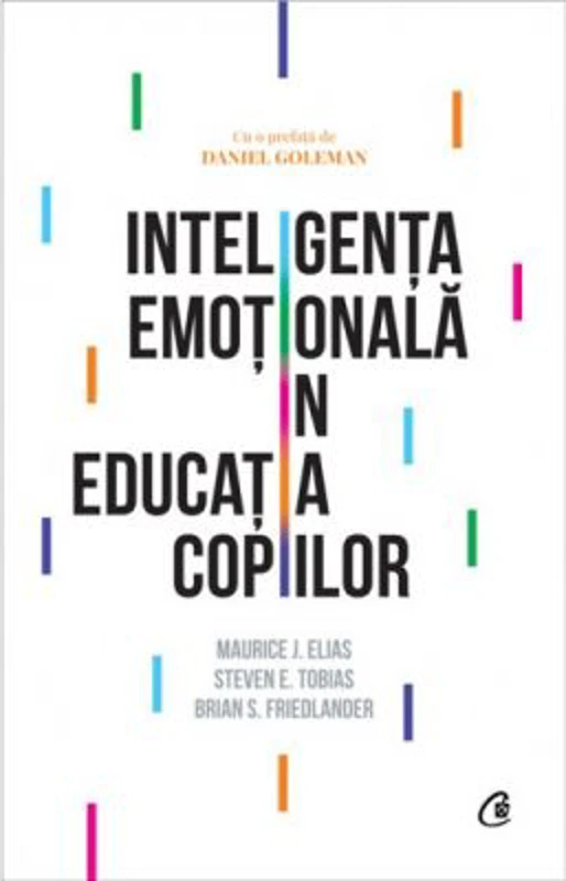 Inteligenta emotionala in educatia copiilor - Maurice J. Elias, Steven E. Tobias, Brian S. Friedlander