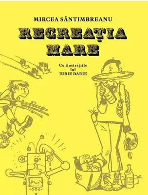 Recreatia mare - Mircea Santimbreanu