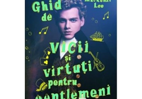 Ghid de vicii si virtuti pentru gentlemeni - Mackenzi Lee
