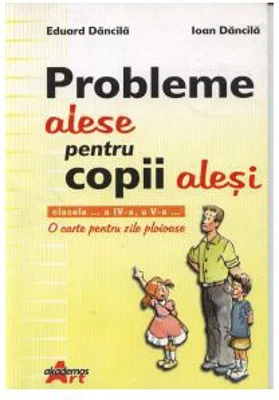 Probleme alese pentru copii alesi. O carte pentru zile ploioase - Eduard Dancila