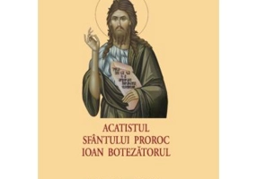 ACATIST MIC Sfantul Ioan Botezatorul