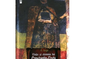 Viata si domnia lui Constantin-Voda Brancoveanu - Nicolae Iorga