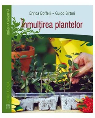 Inmultirea plantelor - Enrica Boffelli, Guido Sirtori
