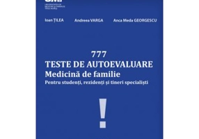 777 Teste de autoevaluare Medicina de Familie. Pentru studenti, rezidenti si tineri specialisti - Ioan Tilea