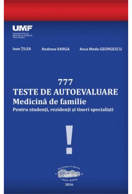 777 Teste de autoevaluare Medicina de Familie. Pentru studenti, rezidenti si tineri specialisti - Ioan Tilea