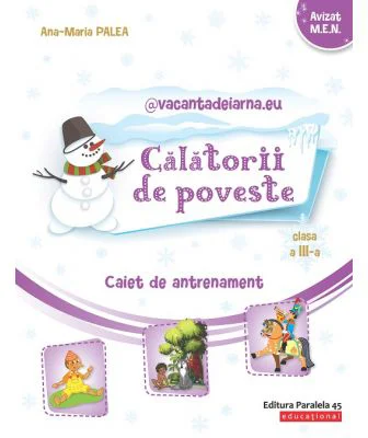@vacantadeiarna. eu – Calatorii de poveste. Caiet de antrenament: Limba si literatura romana, Matematica. Clasa a 3-a - Ana-Maria Palea