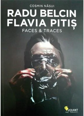 Radu Belcin. Flavia Pitis. Faces and Traces - Cosmin Nasui