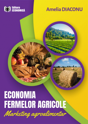 Economia fermelor agricole. Marketing agroalimentar - Amelia Diaconu