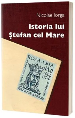 Istoria lui Stefan cel Mare - Nicolae Iorga