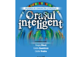 Orasul inteligent. Sesiunea de comunicari stiintifice - Dragos Dinca, Catalin Dumitrica, Catalin Vrabie